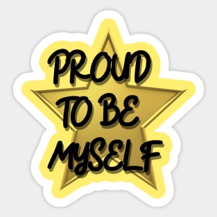 Proud To Be Myself Sticker